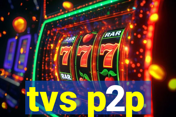 tvs p2p